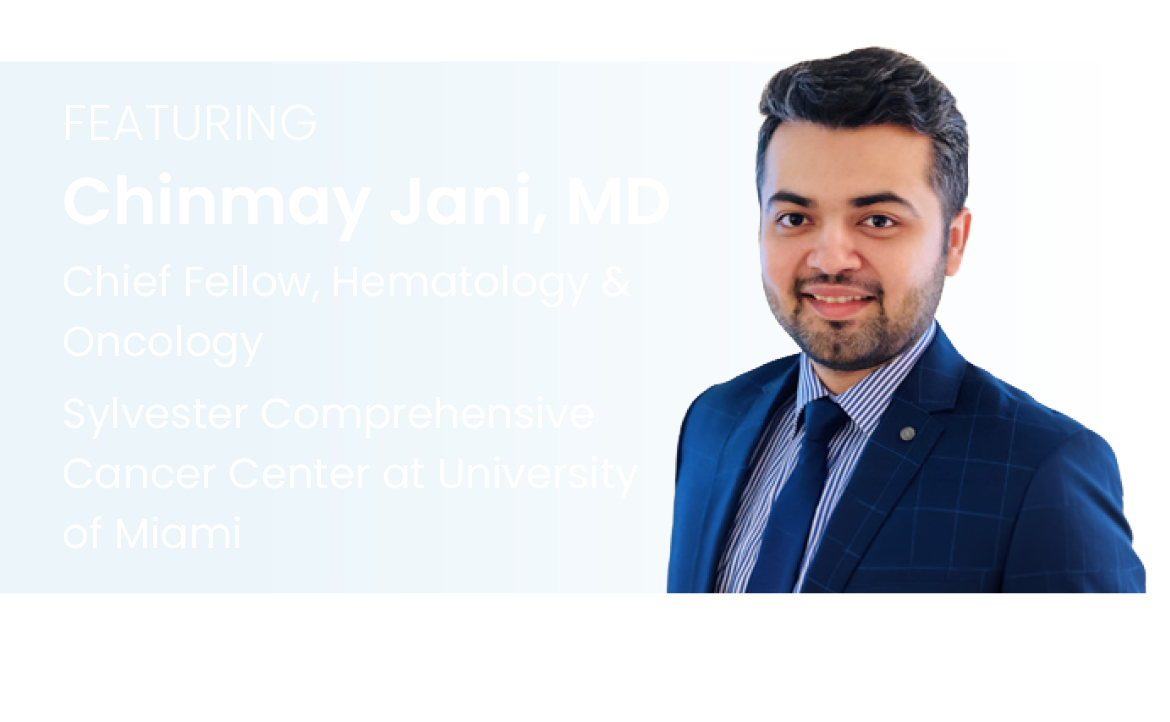 Featuring Chinmay Jani, MD Chief Fellow, Hematology & Oncology Sylvester Comprehensive Cancer Center at University of...